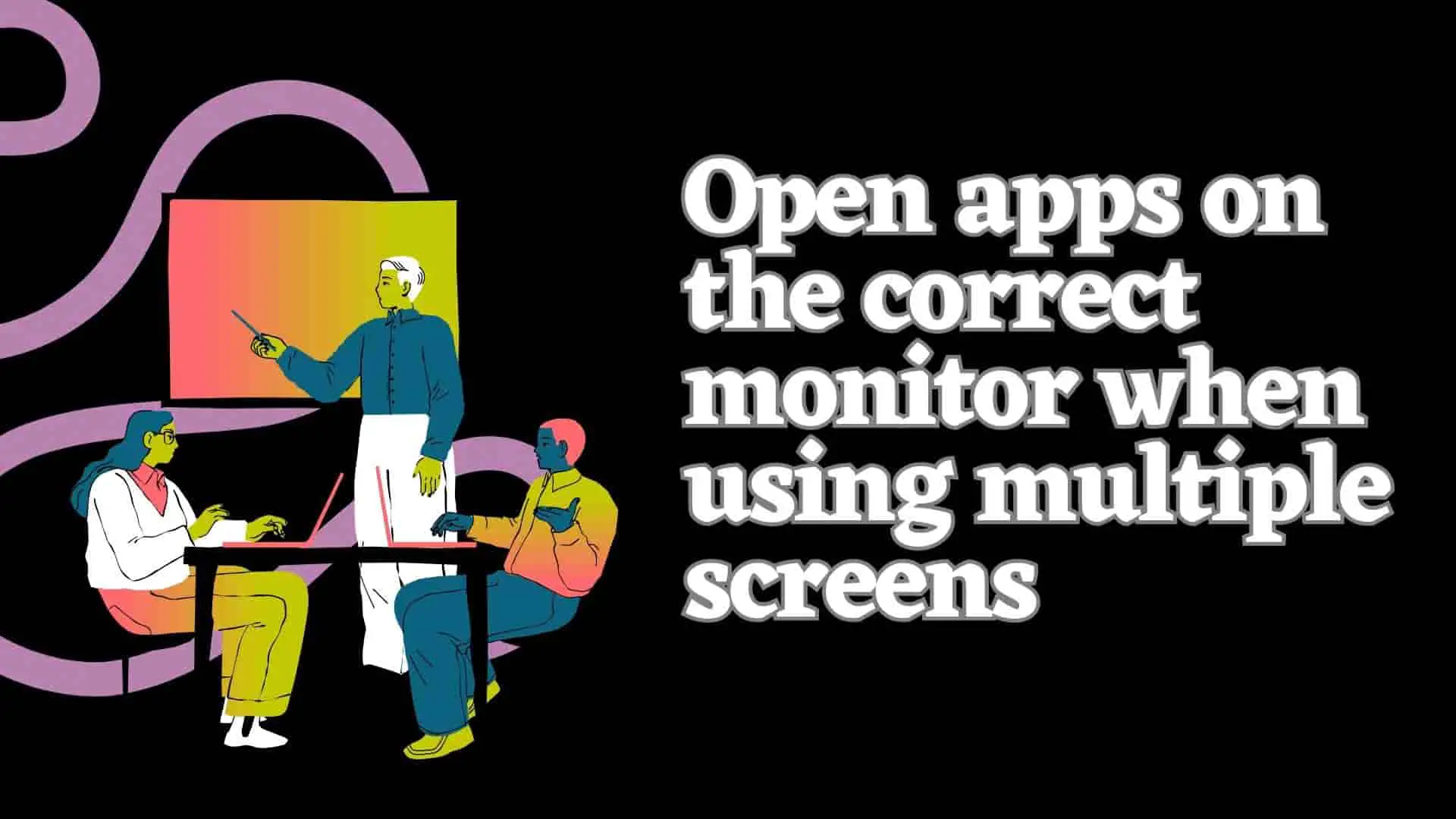 multiple-screens-how-to-open-on-right-monitor