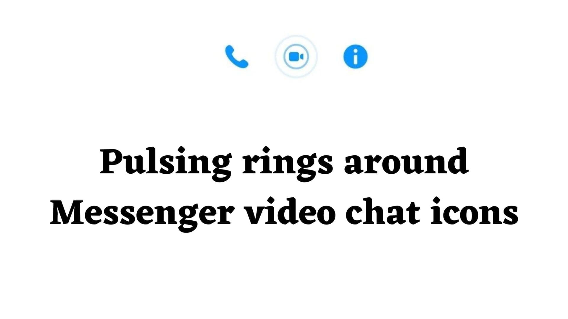 pulsing-rings-around-messenger-video-chat-icon